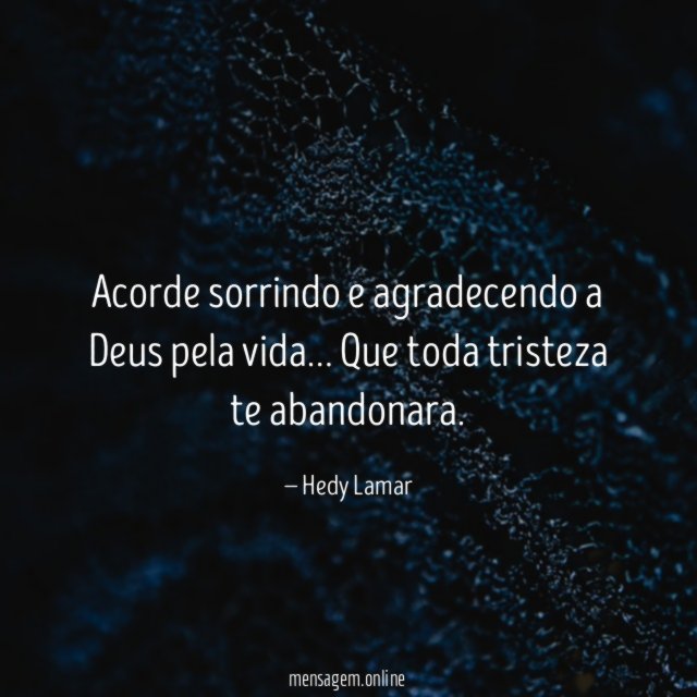 Acorde sorrindo e agradecendo a Deus pela vida