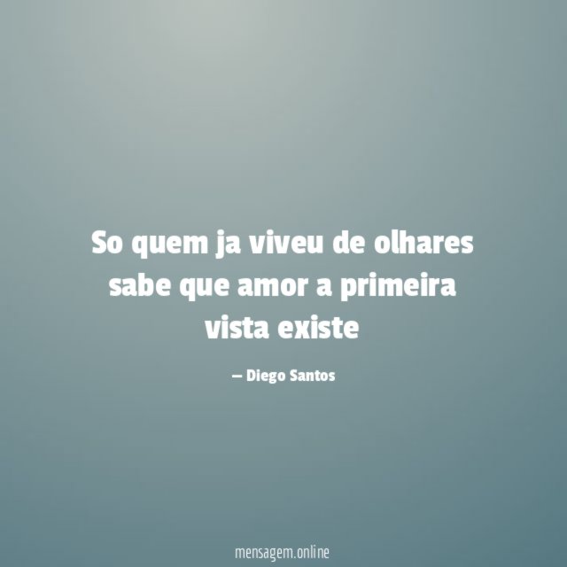 So quem ja viveu de olhares sabe que