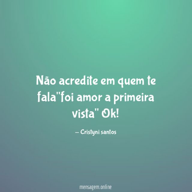 Não acredite em quem te fala"foi amor a