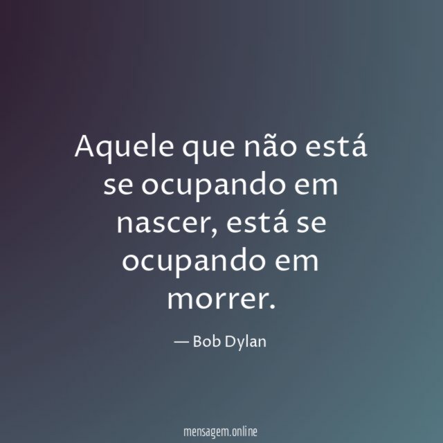 Aquele que não está se ocupando em nascer