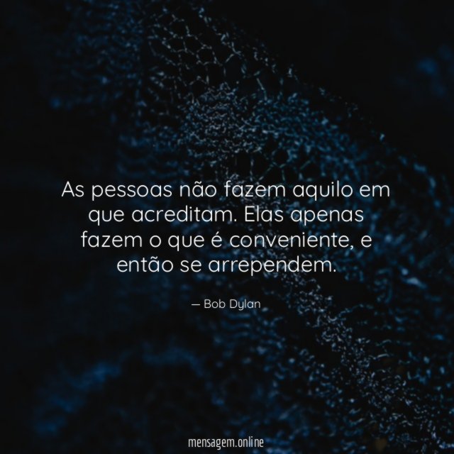 As pessoas não fazem aquilo em que acreditam