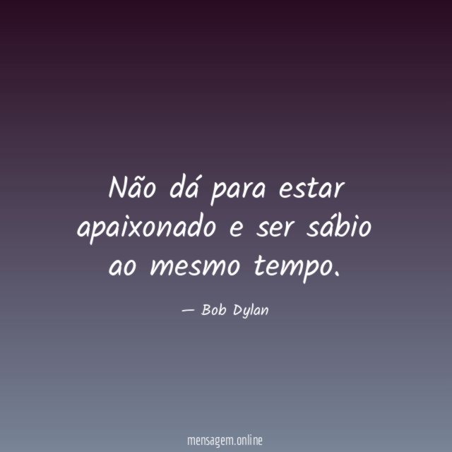 Não dá para estar apaixonado e ser sábio