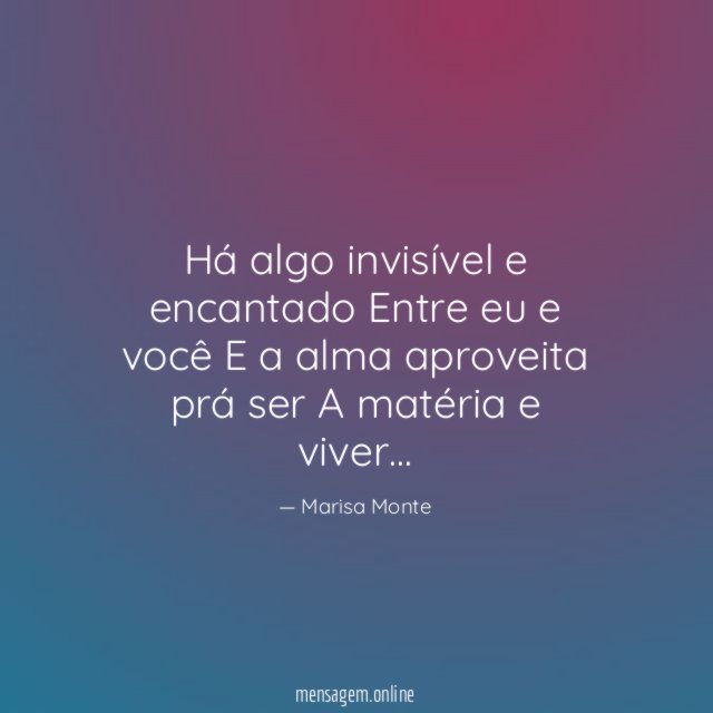 Há algo invisível e encantado Entre eu e você E