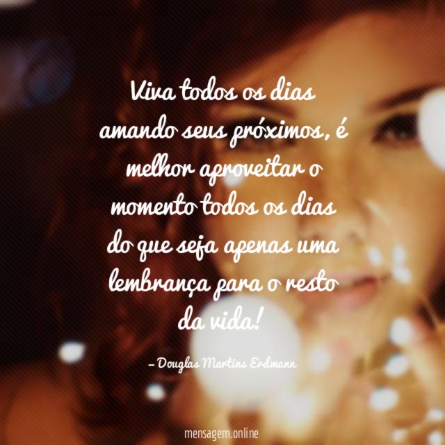 Viva todos os dias amando seus próximos