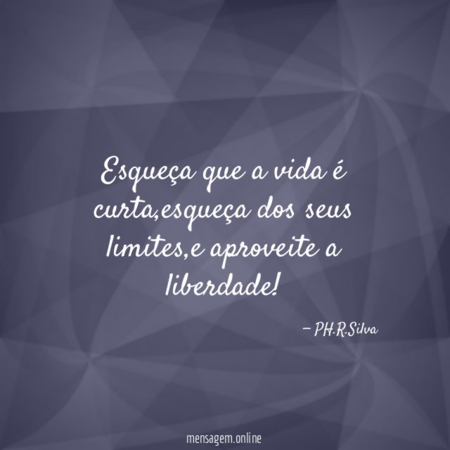 Esqueça que a vida é curta