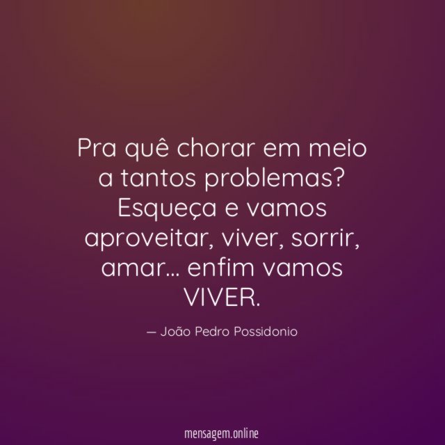 Pra quê chorar em meio a tantos problemas