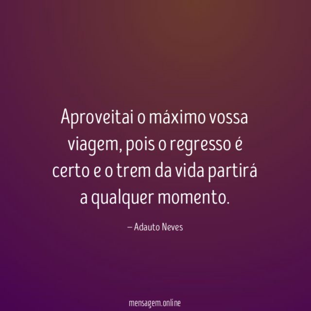 Aproveitai o máximo vossa viagem