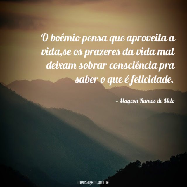 O boêmio pensa que aproveita a vida