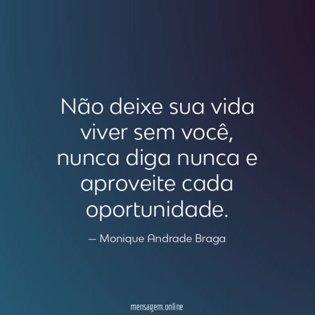Não deixe sua vida viver sem você