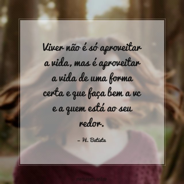 Viver não é só aproveitar a vida
