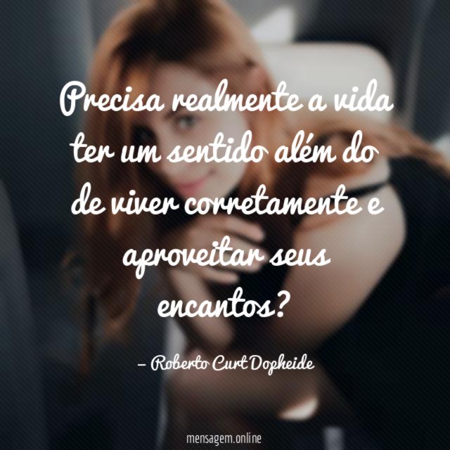 Precisa realmente a vida ter um sentido além