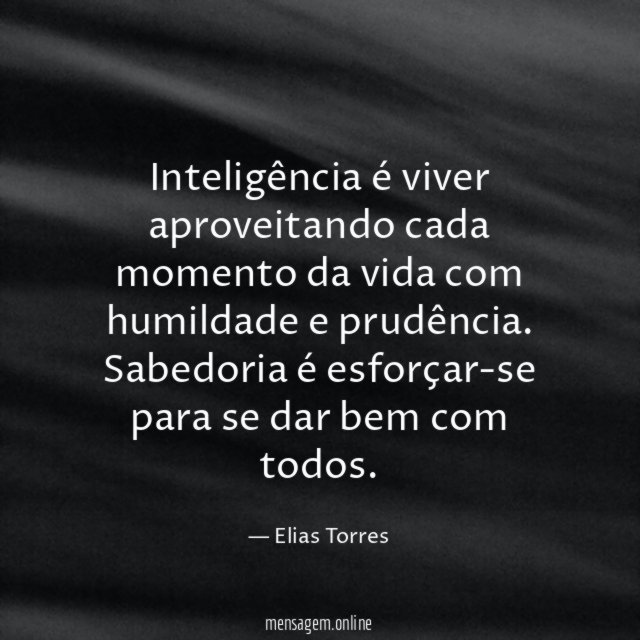 Inteligência é viver aproveitando cada momento da vida