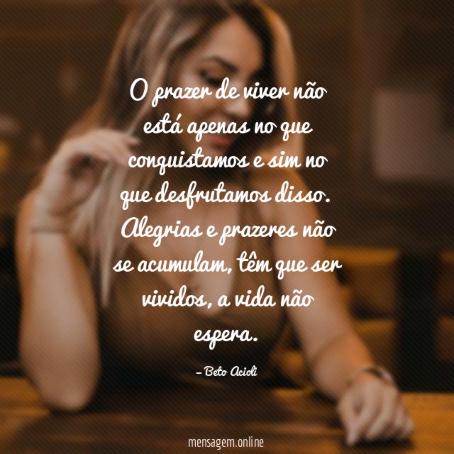 O prazer de viver não está apenas no