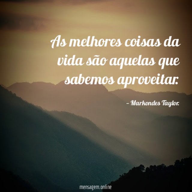 As melhores coisas da vida são aquelas que sabemos aproveitar