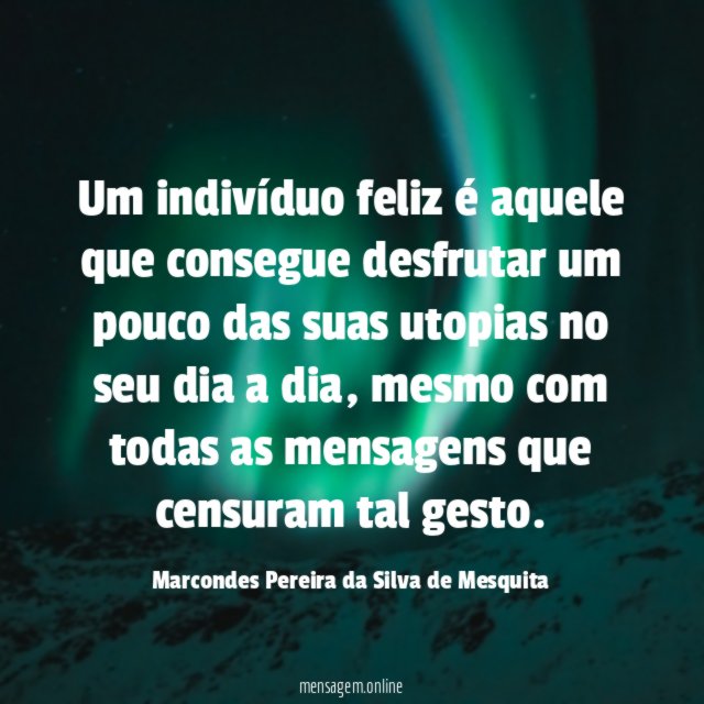 Um indivíduo feliz é aquele que consegue desfrutar