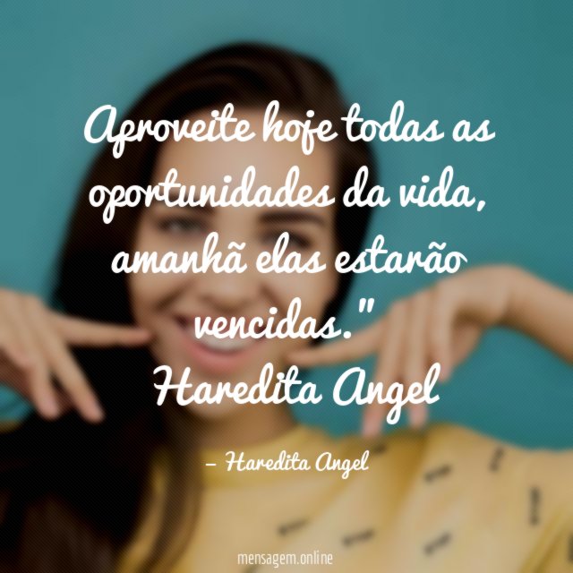 Aproveite hoje todas as oportunidades da vida