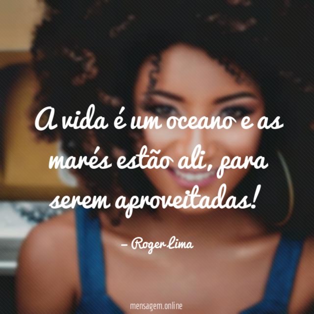 A vida é um oceano e as marés estão ali