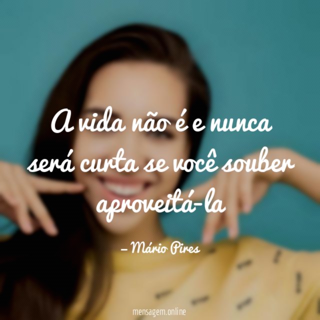 A vida não é e nunca será curta