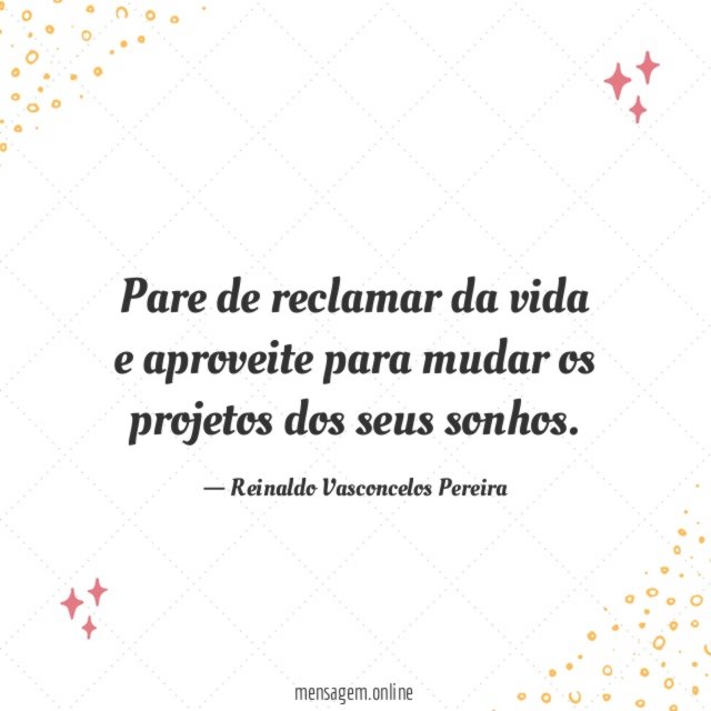 Pare de reclamar da vida e aproveite para