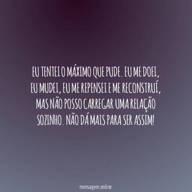 Não posso carregar uma relação sozinho