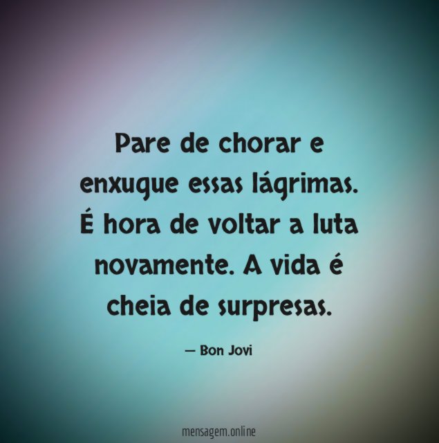 Pare de chorar e enxugue essas lágrimas