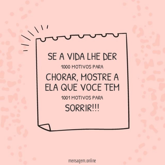 Se a vida lhe der 1000 motivos para chorar