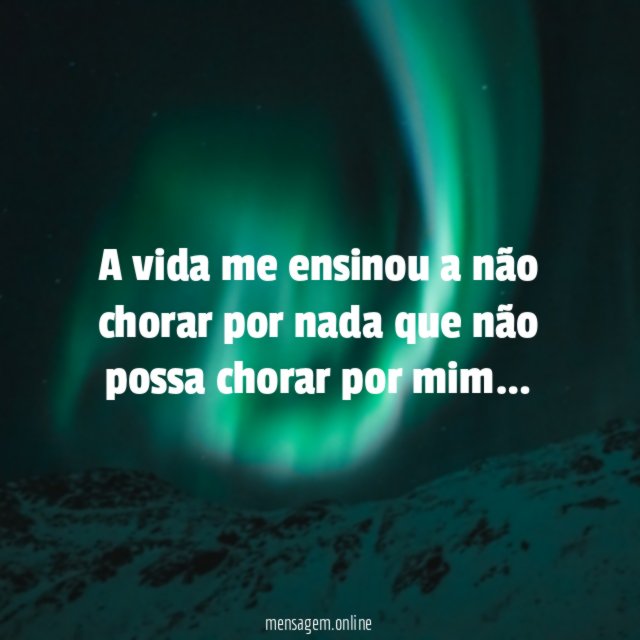 A vida me ensinou a não chorar por