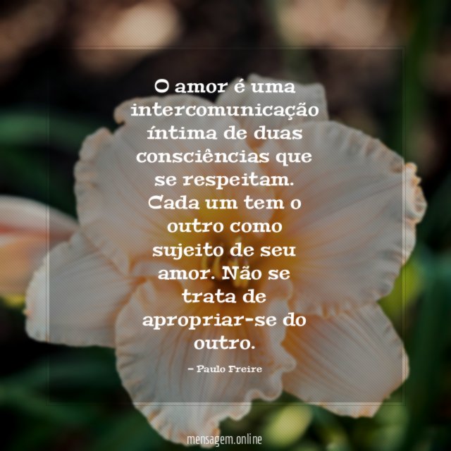 O amor é uma intercomunicação íntima de duas