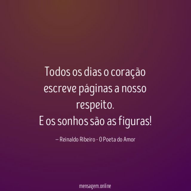 Todos os dias o coração escreve páginas a nosso respeito
