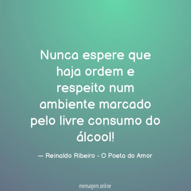 Nunca espere que haja ordem e respeito num