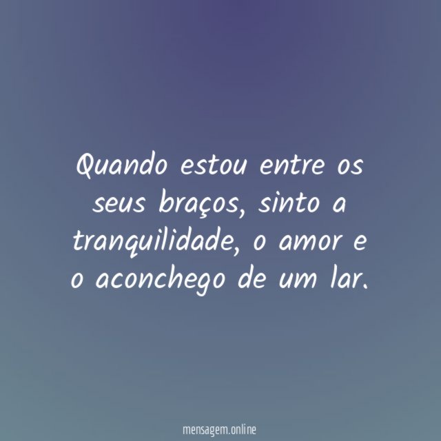 Os seus braços são meu lar