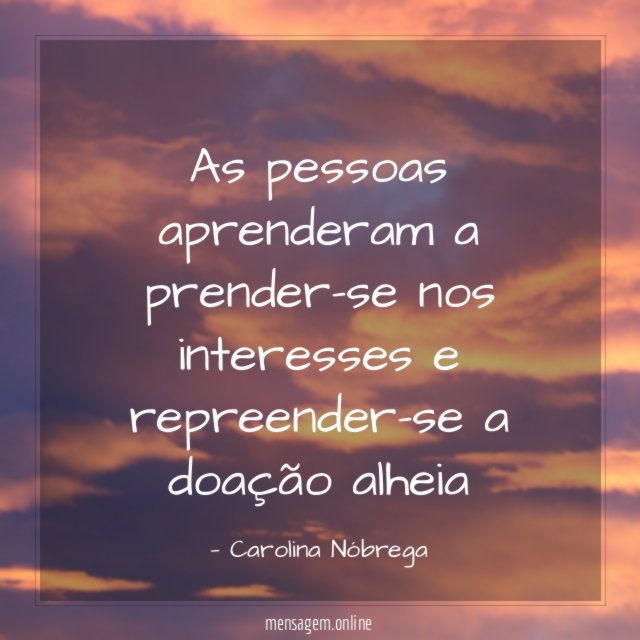 As pessoas aprenderam a prender-se nos interesses