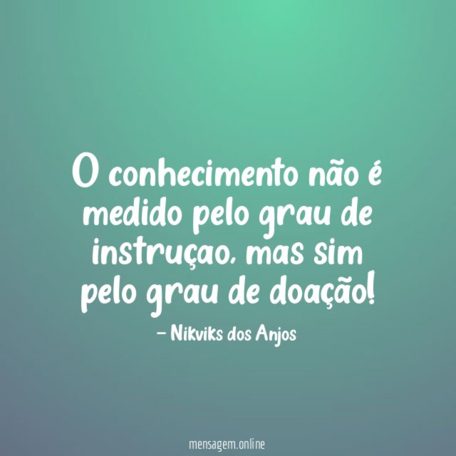 O conhecimento não é medido pelo grau de instruçao