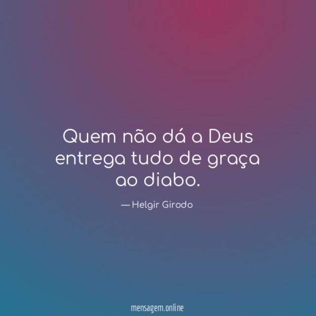 Quem não dá a Deus entrega tudo de