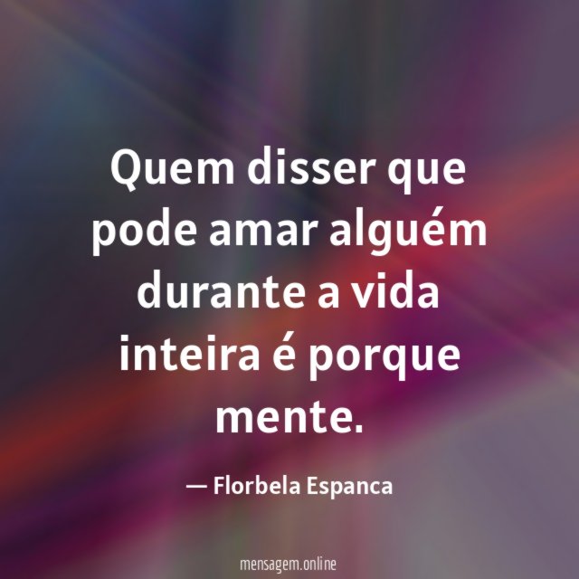 Quem disser que pode amar alguém durante a