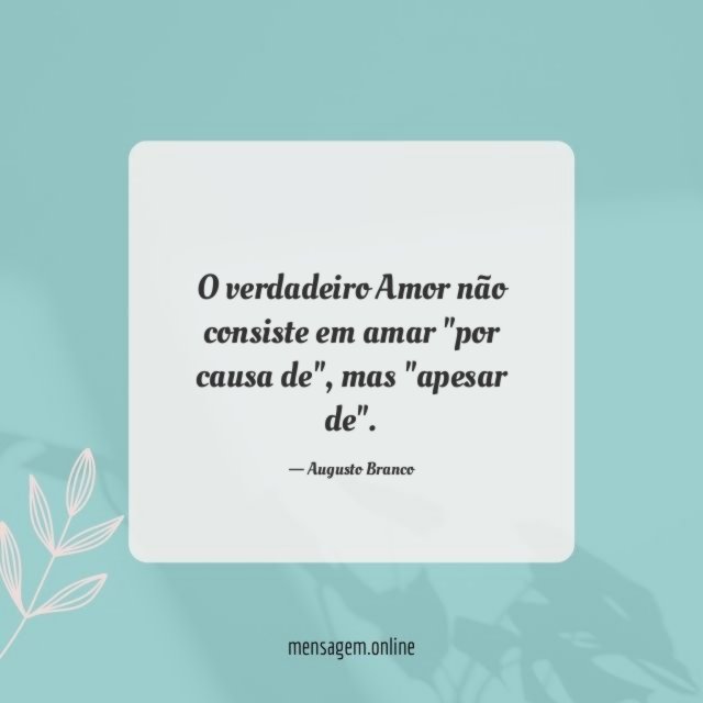 O verdadeiro Amor não consiste em amar "por causa de"