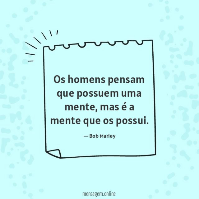 Os homens pensam que possuem uma mente