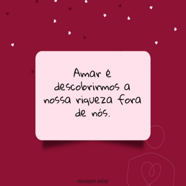 Amar é descobrirmos a nossa riqueza fora de nós