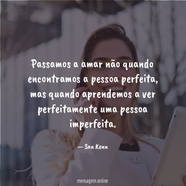 Passamos a amar não quando encontramos a pessoa perfeita