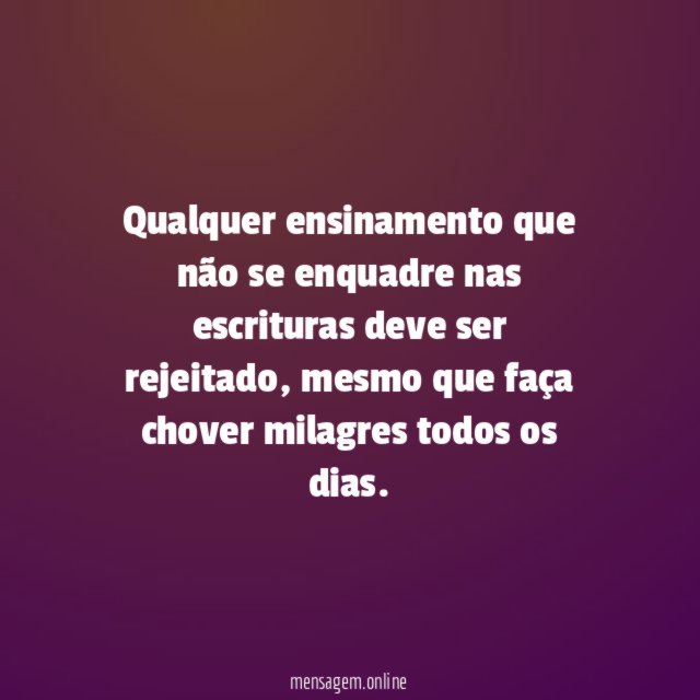 Qualquer ensinamento que não se enquadre nas escrituras deve ser rejeitado