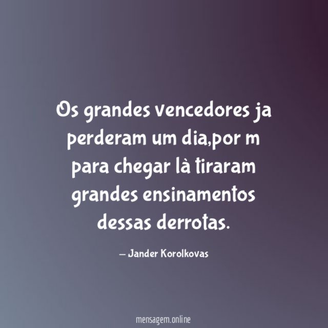 Os grandes vencedores ja perderam um dia