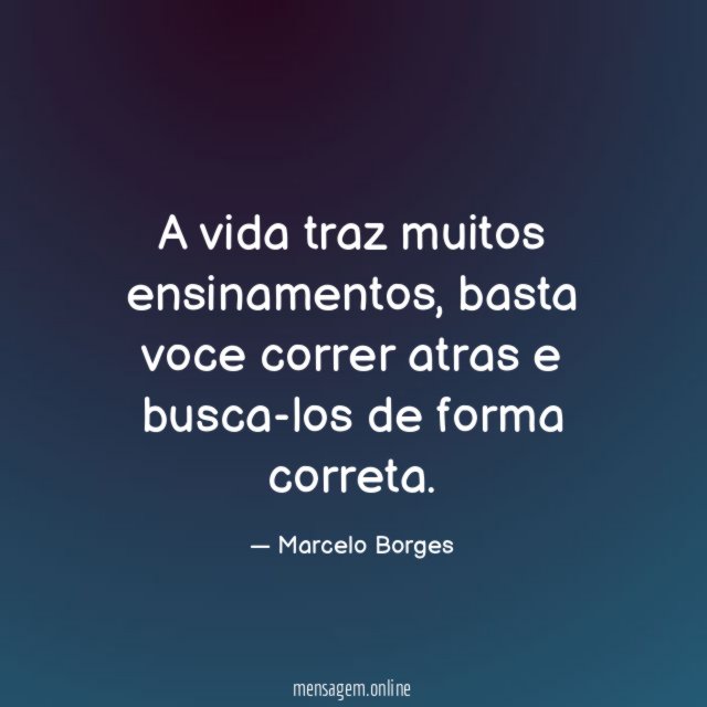 A vida traz muitos ensinamentos