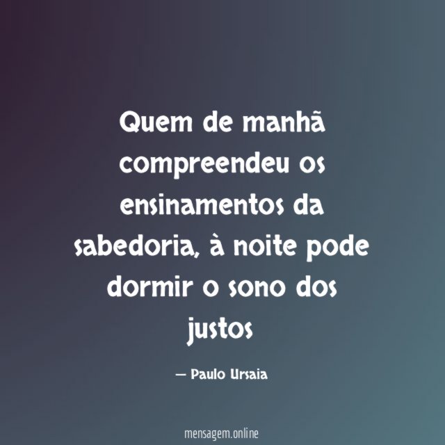 Quem de manhã compreendeu os ensinamentos da sabedoria