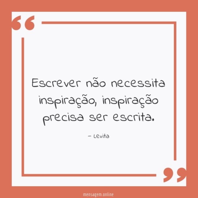 Escrever não necessita inspiração