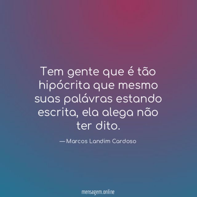 Tem gente que é tão hipócrita que mesmo