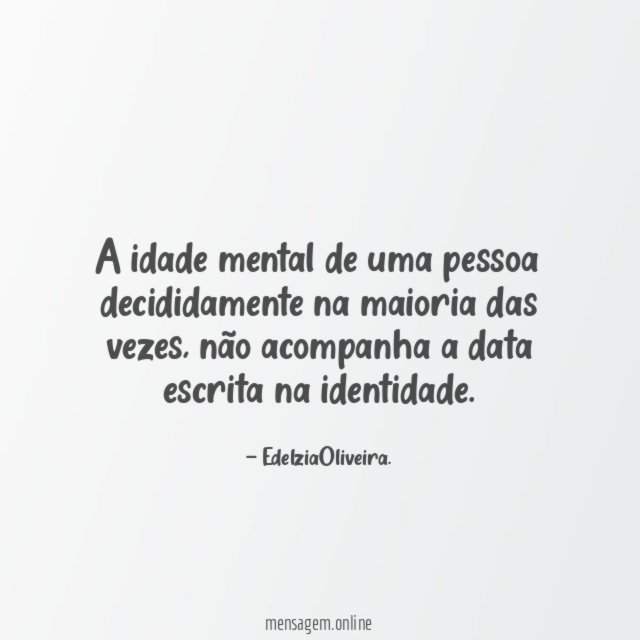 A idade mental de uma pessoa decididamente na maioria das vezes