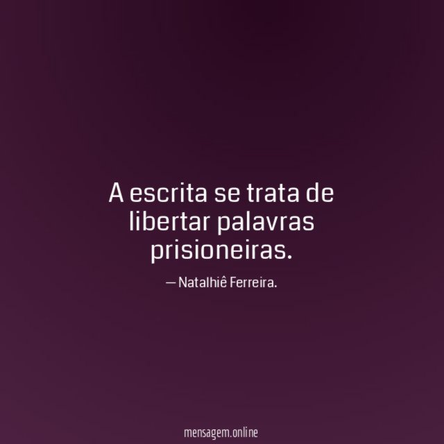 A escrita se trata de libertar palavras prisioneiras