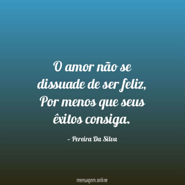 O amor não se dissuade de ser feliz
