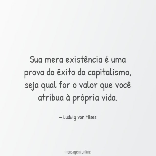 Sua mera existência é uma prova do êxito do capitalismo
