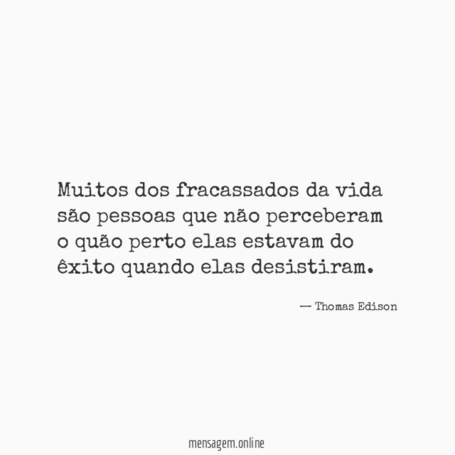 Muitos dos fracassados da vida são pessoas que
